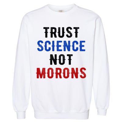 Trust Science Not Morons Garment-Dyed Sweatshirt