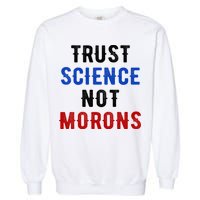 Trust Science Not Morons Garment-Dyed Sweatshirt