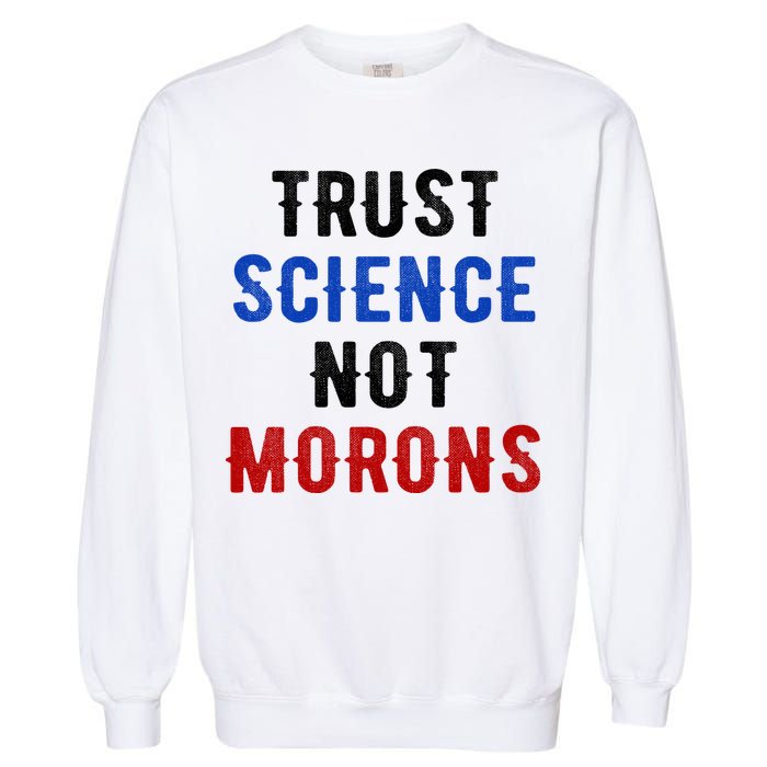 Trust Science Not Morons Garment-Dyed Sweatshirt