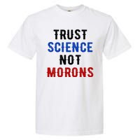 Trust Science Not Morons Garment-Dyed Heavyweight T-Shirt