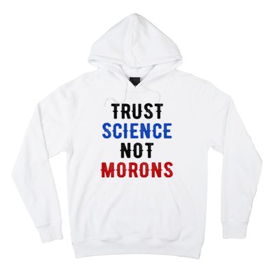 Trust Science Not Morons Hoodie