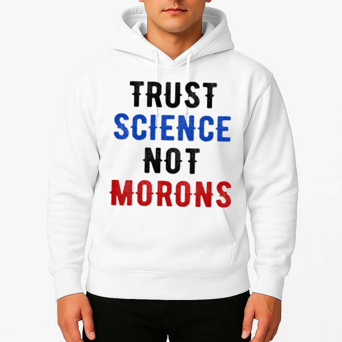 Trust Science Not Morons Hoodie