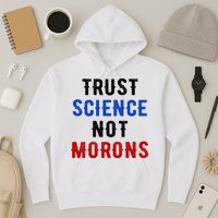 Trust Science Not Morons Hoodie