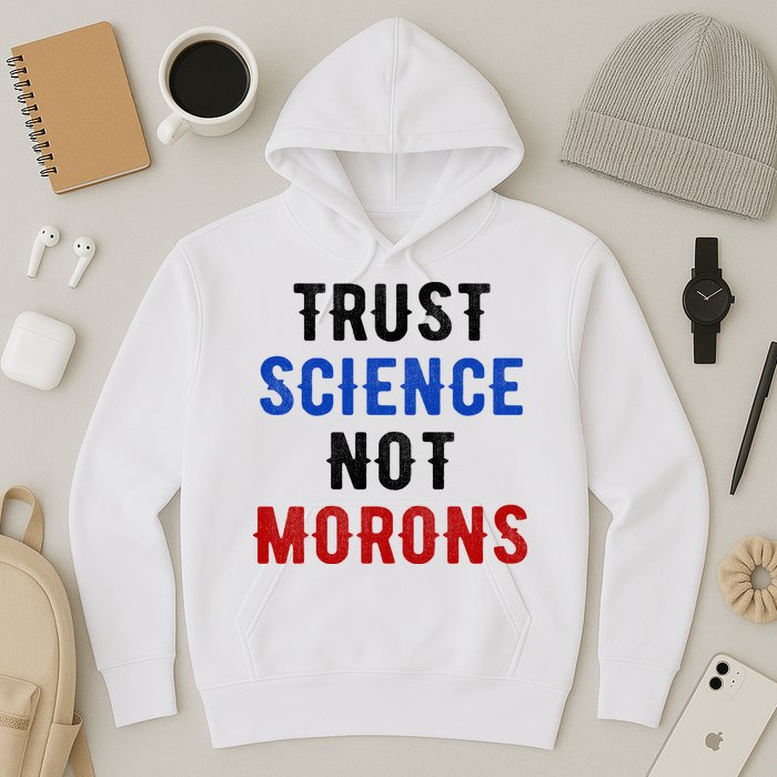Trust Science Not Morons Hoodie