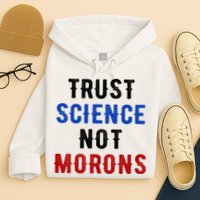 Trust Science Not Morons Hoodie