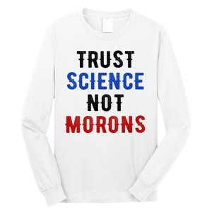 Trust Science Not Morons Long Sleeve Shirt