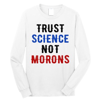 Trust Science Not Morons Long Sleeve Shirt