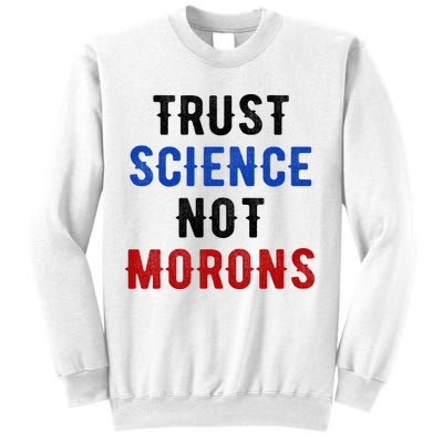 Trust Science Not Morons Sweatshirt