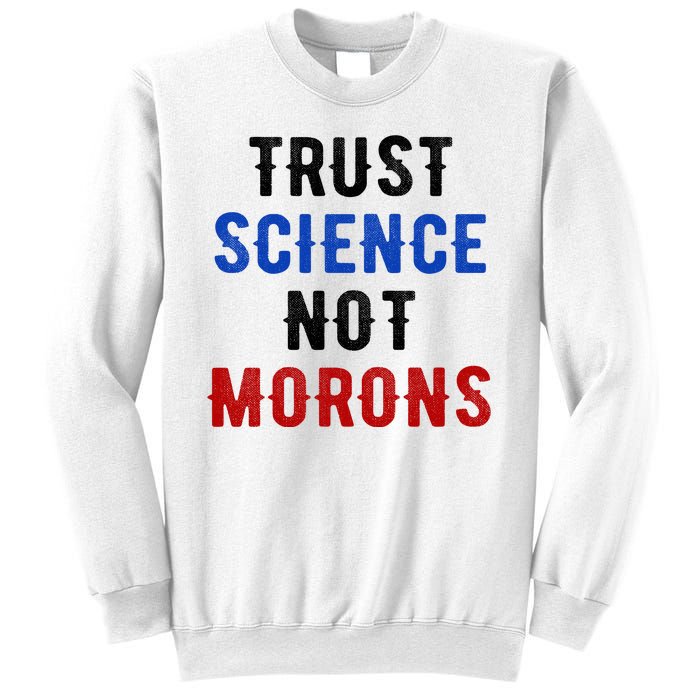 Trust Science Not Morons Sweatshirt