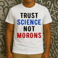 Trust Science Not Morons T-Shirt