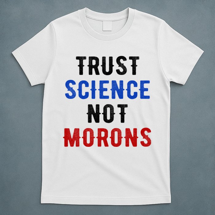 Trust Science Not Morons T-Shirt