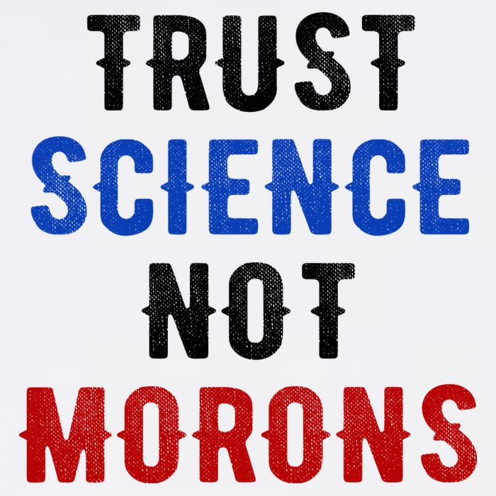 Trust Science Not Morons T-Shirt