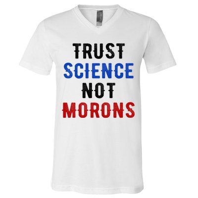 Trust Science Not Morons V-Neck T-Shirt