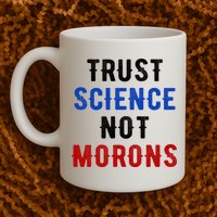 Trust Science Not Morons Mug
