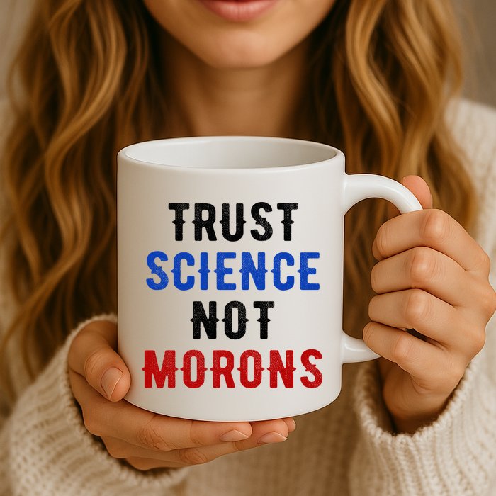 Trust Science Not Morons Mug