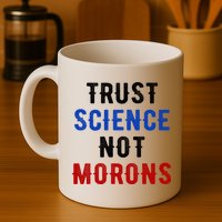 Trust Science Not Morons Mug