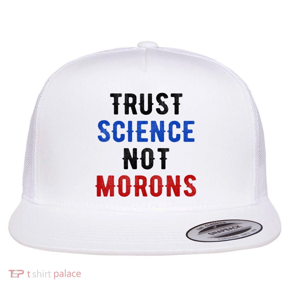 Trust Science Not Morons Flat Bill Trucker Hat
