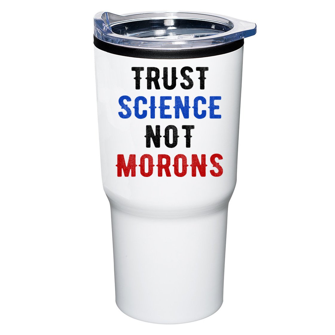 Trust Science Not Morons Tumbler