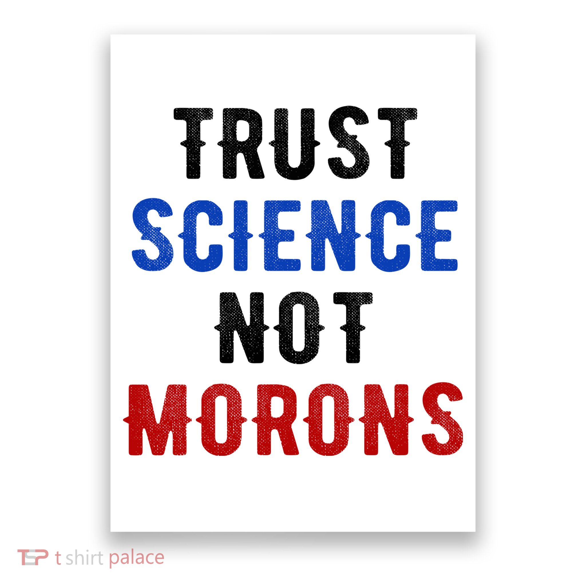 Trust Science Not Morons Poster