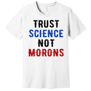 Trust Science Not Morons Premium T-Shirt