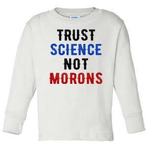 Trust Science Not Morons Toddler Long Sleeve Shirt