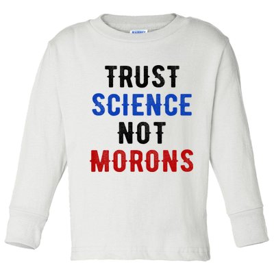 Trust Science Not Morons Toddler Long Sleeve Shirt