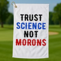 Trust Science Not Morons Golf Towel