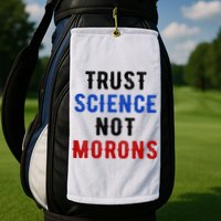 Trust Science Not Morons Golf Towel