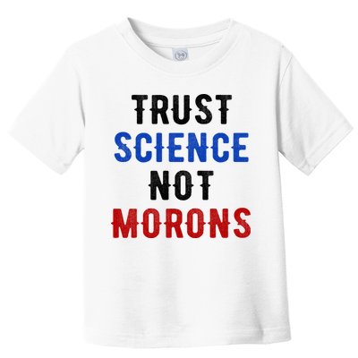 Trust Science Not Morons Toddler T-Shirt