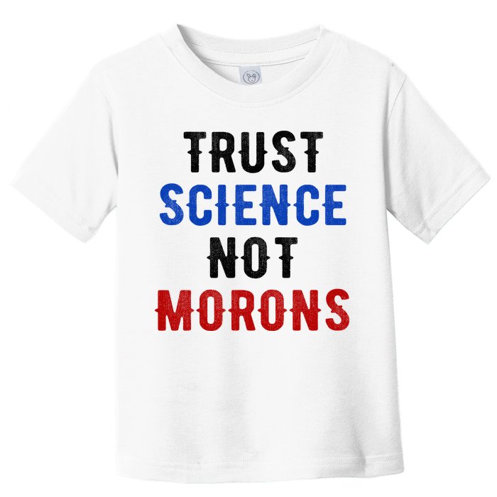 Trust Science Not Morons Toddler T-Shirt