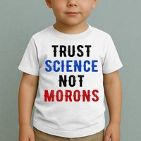 Trust Science Not Morons Toddler T-Shirt