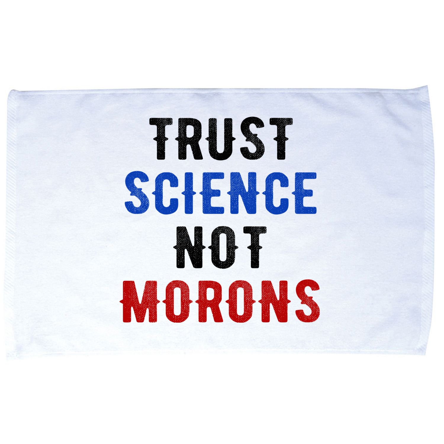 Trust Science Not Morons Microfiber Hand Towel