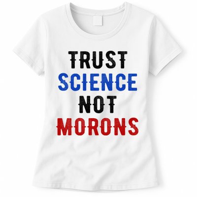Trust Science Not Morons Womens T-Shirt
