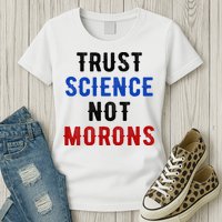 Trust Science Not Morons Womens T-Shirt