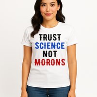 Trust Science Not Morons Womens T-Shirt
