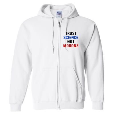Trust Science Not Morons Full Zip Hoodie