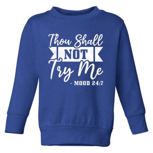 Thou Shall Not Try Me Gift Mood 24 7 Singles Awareness Day Cool Gift Toddler Sweatshirt