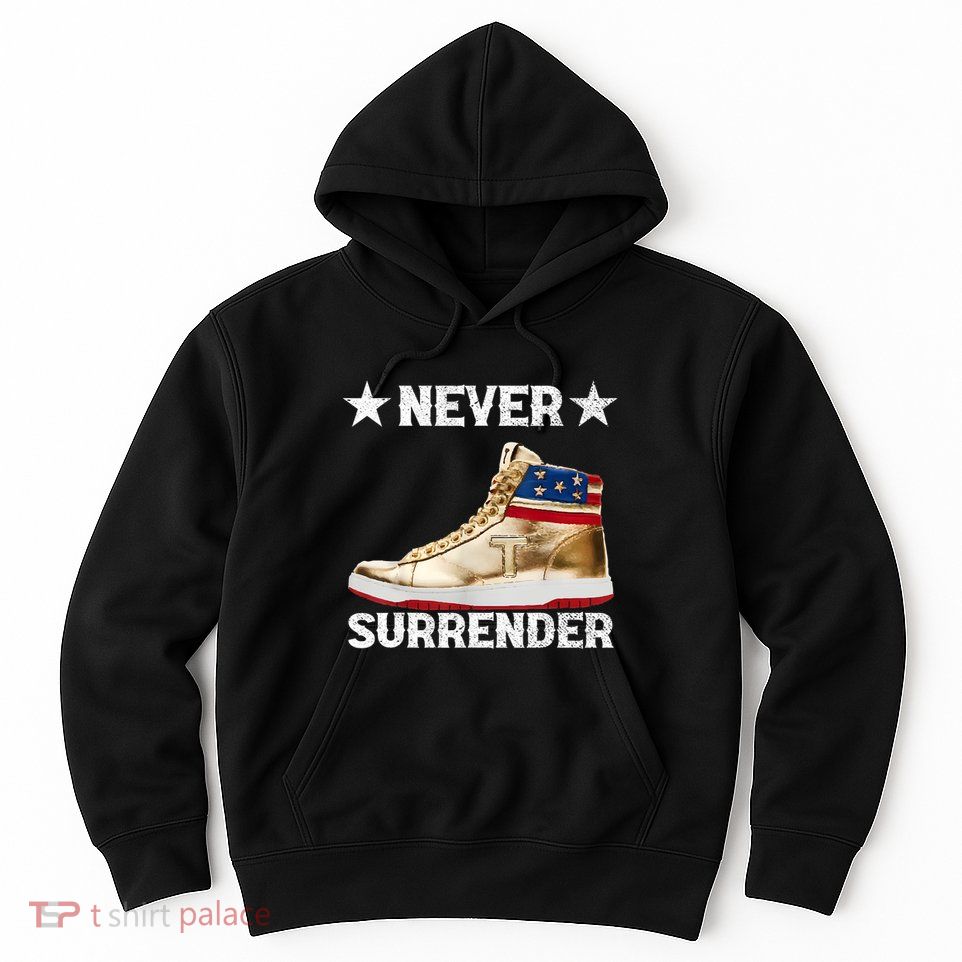 Trump Sneakers Never Surrender Pro Trump Hoodie