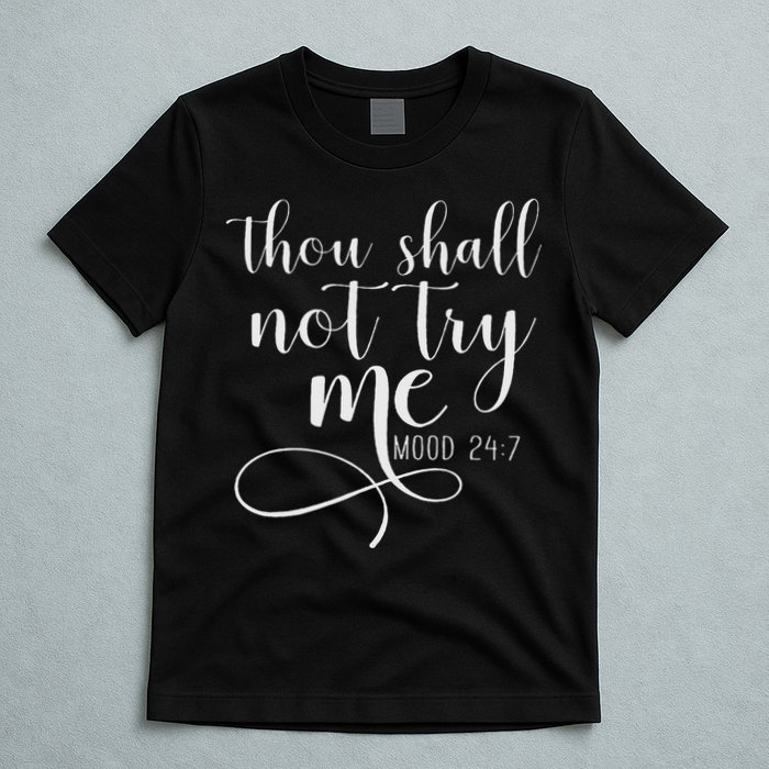 Thou Shall Not Try Me Mood 247 Funny Teacher S T-Shirt