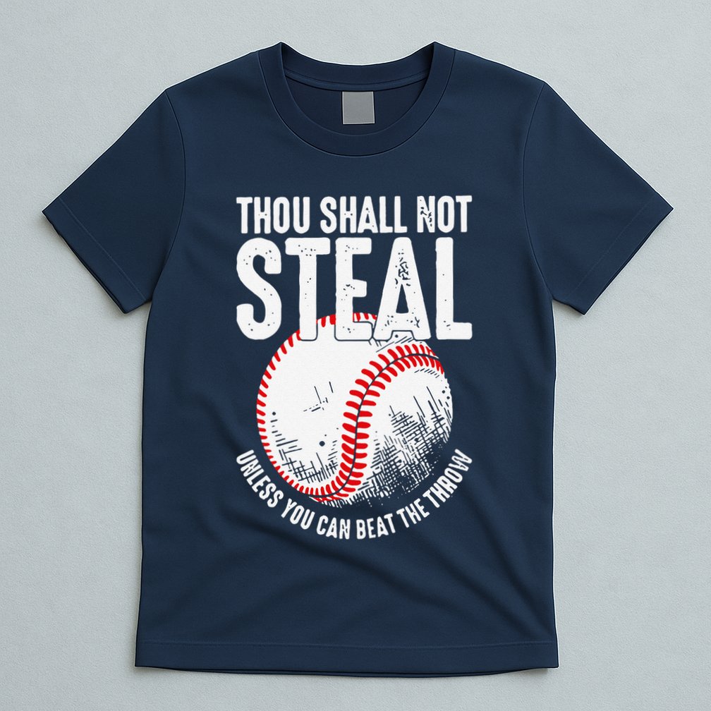 Thou Shall Not Steal Unless You Can Beat The Throw Baseball T-Shirt