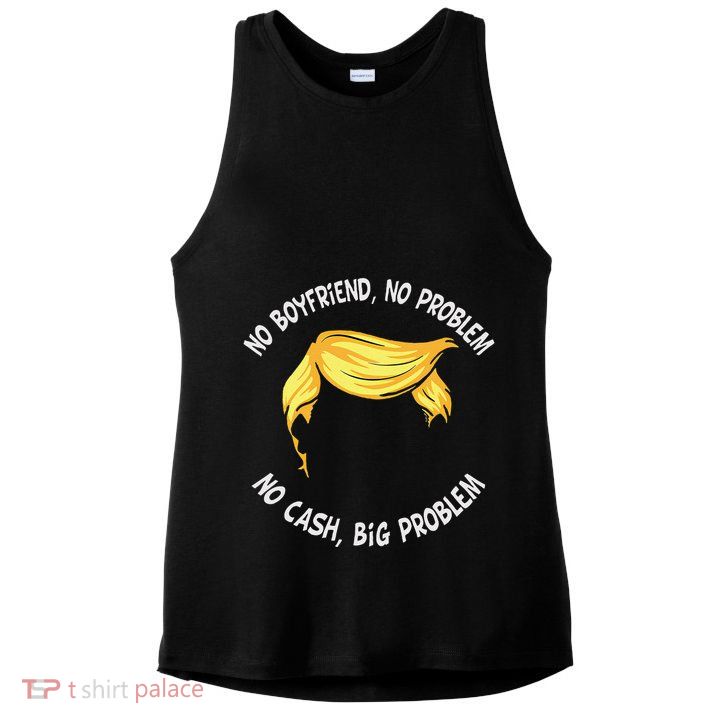 Trump Saying No Boyfriend No Problem No Cash Big Problem Ladies PosiCharge Tri-Blend Wicking Tank