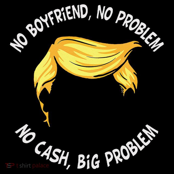 Trump Saying No Boyfriend No Problem No Cash Big Problem 7-Panel Snapback Hat