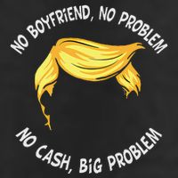 Trump Saying No Boyfriend No Problem No Cash Big Problem Adult Drive Performance Visor