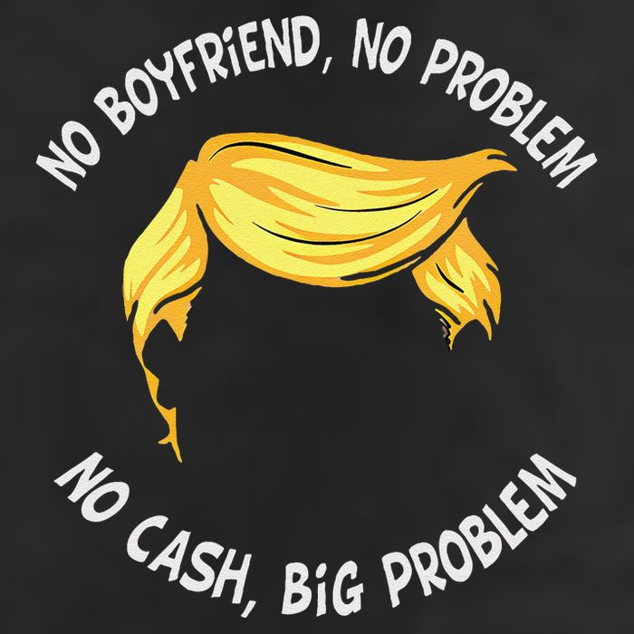Trump Saying No Boyfriend No Problem No Cash Big Problem Adult Drive Performance Visor