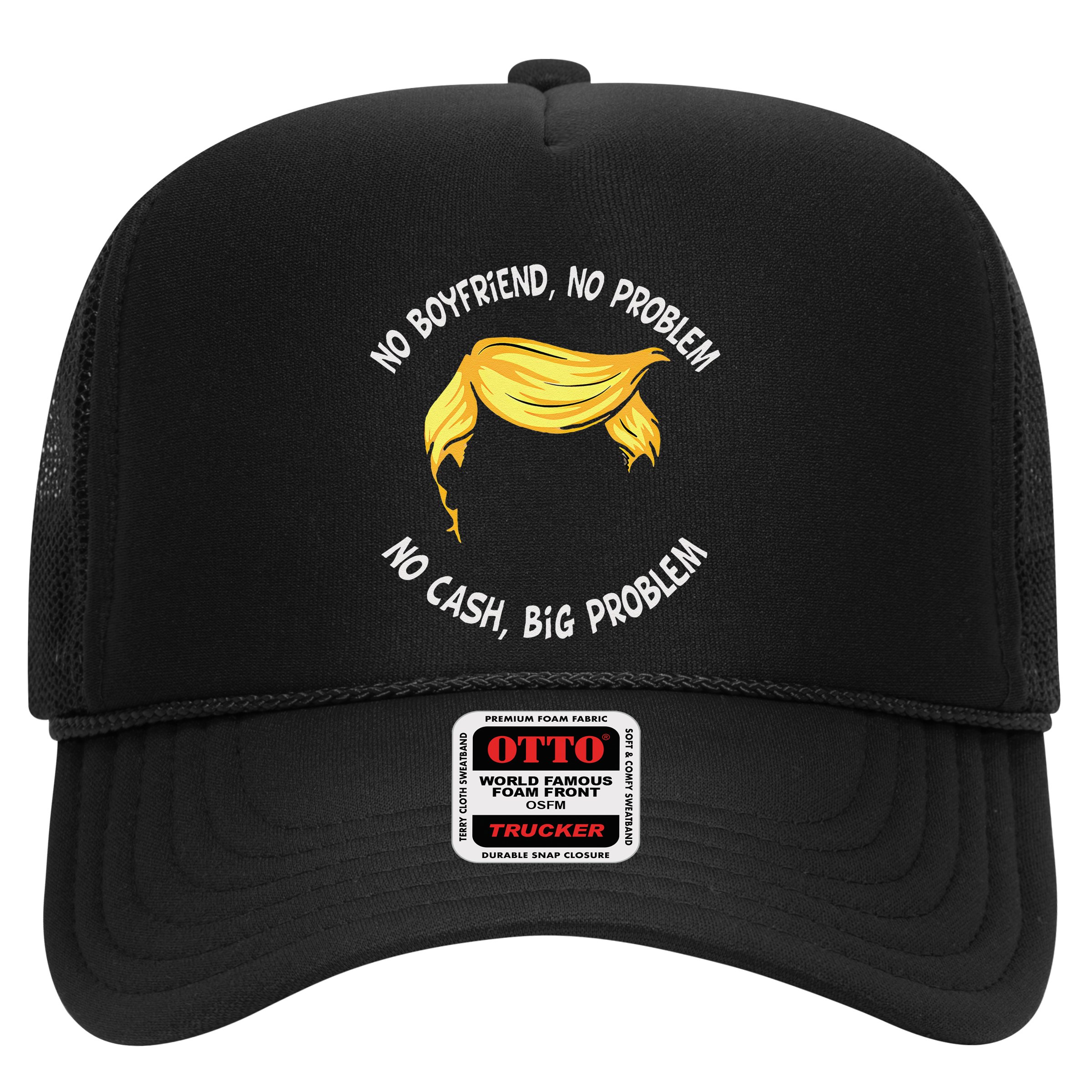 Trump Saying No Boyfriend No Problem No Cash Big Problem Hat