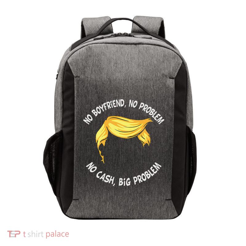 Trump Saying No Boyfriend No Problem No Cash Big Problem Vector Backpack