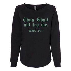 Thou Shall Not Try Me Mood 247 Womens California Wash Sweatshirt