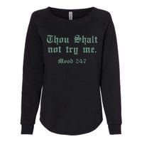 Thou Shall Not Try Me Mood 247 Womens California Wash Sweatshirt