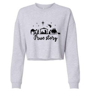 True Story Nativity Christmas Funny Gift Jesus Christ Mom Funny Gift Cropped Pullover Crew