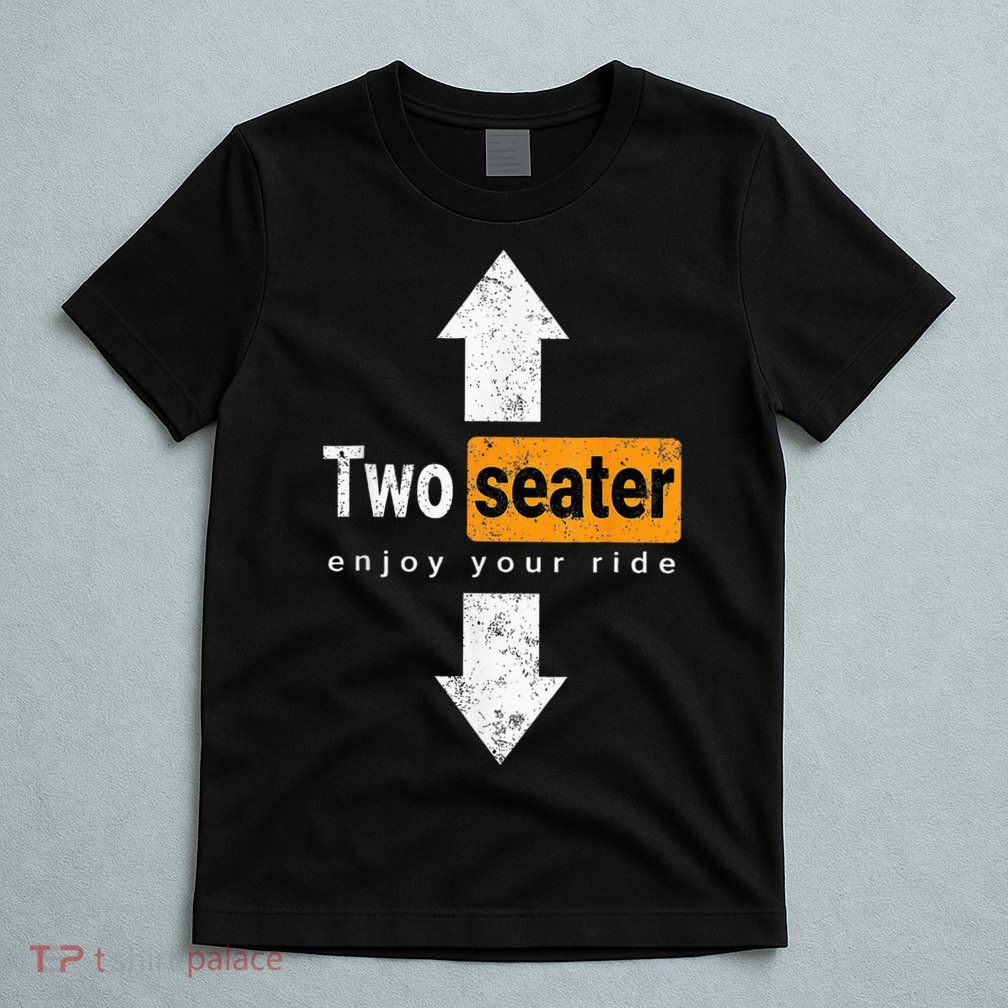 Two Seater Naughty Dirty Adult Humor T-Shirt